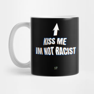 Kiss me im not racist Mug